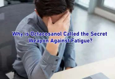 Why is Octacosanol Called the Secret Weapon Against Fatigue?